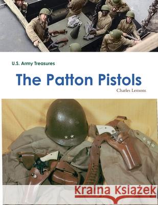 U.S. Army Treasures: The Patton Pistols Charles Lemons 9781304137166