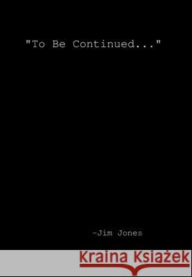 To be continued... Jones, Jim 9781304138972 Lulu.com