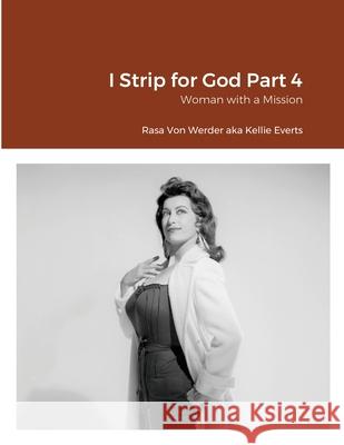 I Strip for God Part 4: Woman with a Mission Rasa Von Werder 9781304139085
