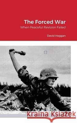 The Forced War: When Peaceful Revision Failed David Hoggan William Vo 9781304139610 Lulu.com