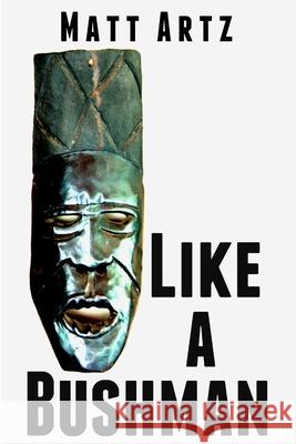 Like a Bushman Matt Artz 9781304139757