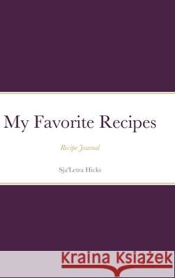 My Favorite Recipe Book: Recipe Journal Sja'letra Hicks 9781304140104 Lulu.com