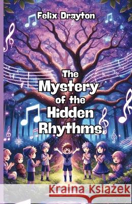 The Mystery of the Hidden Rhythms Felix Drayton 9781304143945