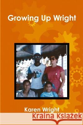 Growing Up Wright Karen Wright 9781304145314