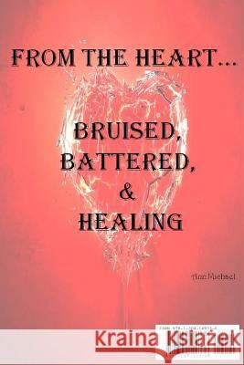 From the Heart...Bruised, Battered, & Healing Ann Michael 9781304149336 Lulu.com