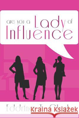 Are You a Lady of Influence? Eddrina Clark 9781304149381 Lulu.com