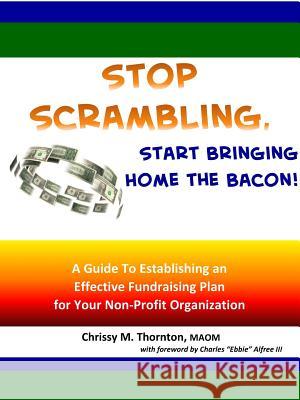 Stop Scrambling, Start Bringing Home the Bacon! Chrissy Thornton 9781304151780 Lulu.com