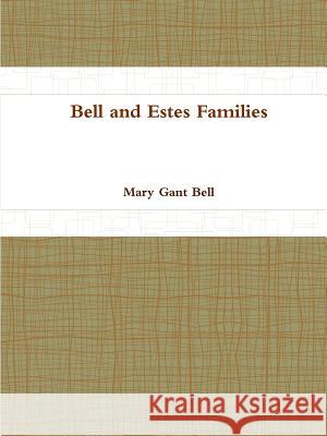 Bell and Estes Families Mary Gant Bell 9781304152596