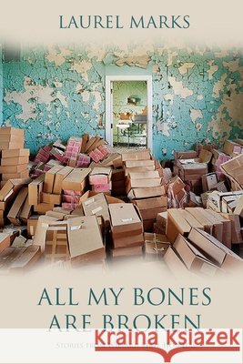 All My Bones Are Broken Laurel Marks 9781304153913