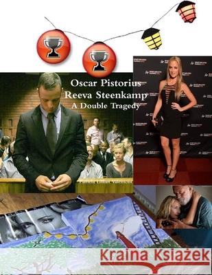 Oscar Pistorius Reeva Steenkamp A Double Tragedy Pamela Lillian Valemont 9781304156297 Lulu.com