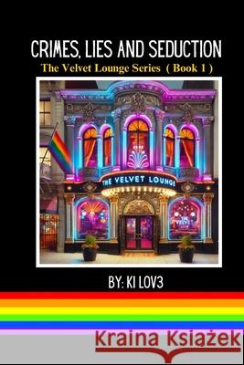 Crimes, Lies and Seduction: The Velvet Lounge Series ( Book 1 ) Ki Lov3 Toni Gelardi 9781304159779 Lulu.com