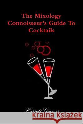 The Mixology Connoisseur's Guide to Cocktails Hassett Gravois 9781304168535