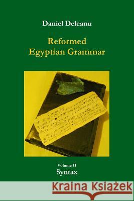 Reformed Egyptian Grammar: Volume 2 - Syntax Daniel Deleanu 9781304168863 Lulu.com