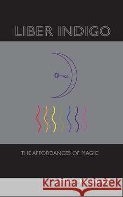 Liber Indigo: The Affordances of Magic Justin Kirkwood 9781304172143