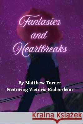 Fantasies and Heartbreaks Victoria Richardson Matthew Turner 9781304176196