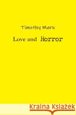 Love and Horror Timothy Mark 9781304178015 Lulu.com