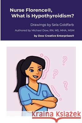 Nurse Florence(R), What is Hypothyroidism? Michael Dow Sela Goldfarb 9781304186508 Lulu.com