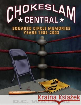 Chokeslam Central D.C. Watson 9781304190055 Lulu.com