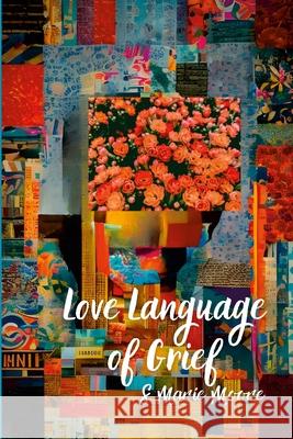 Love Language of Grief S. Marie Moore Lakecia Lockeridge Keisha Brown 9781304190741 Lulu.com