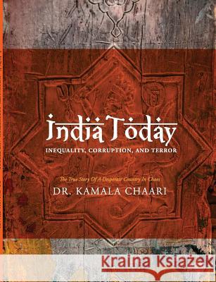 India Today: Inequality, Corruption, Terror Kamala Chari 9781304192516 Lulu.com