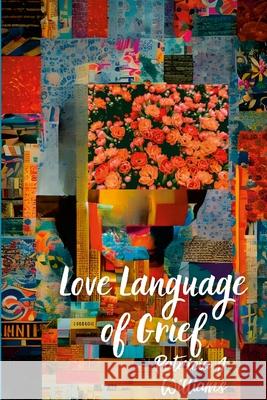 Love Language of Grief Patricia J. Williams Lakecia Lockeridge Keisha Brown 9781304194169 Lulu.com