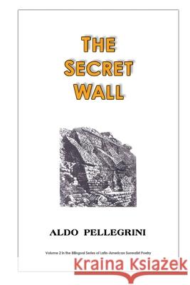 The Secret Wall Aldo Pellegrini Marco Rivera Eric Bragg 9781304198198 Lulu.com