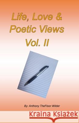 Life, Love & Spiritual Poetic Views Vol. II Anthony Wilder 9781304198334