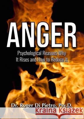 Anger: Psychological Reasons Why It Rises and How to Reduce It Roger D 9781304198518 Lulu.com