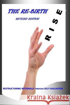 The Rebirth: Restructuring Internally Through Self Evaluation Author Natasha Huyler 9781304205087