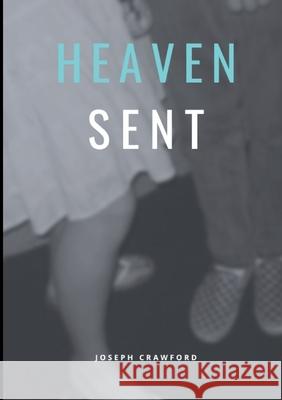 Heaven Sent Joseph Crawford 9781304206077 Lulu.com