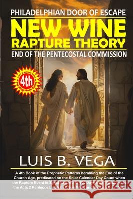 New Wine Rapture Theory: Philadelphian Door of Escape Luis Vega 9781304209375