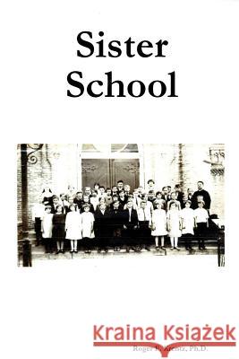 Sister School Ph. D. Roger F. Krentz 9781304211361 Lulu.com