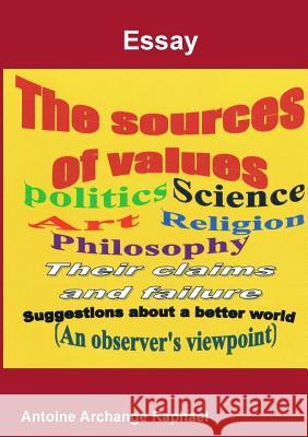 The Sources of Values self-publisher Antoine Archange Raphael 9781304211477