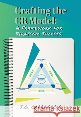 Crafting the CR Model: A Framework for Strategic Success. Jose Gabriel Carrasc 9781304214881 Lulu.com