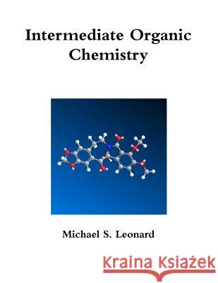 Intermediate Organic Chemistry Michael Leonard 9781304217561 Lulu.com