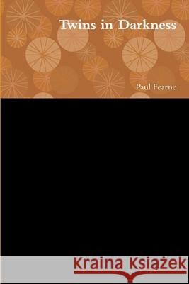 Twins in Darkness Paul Fearne 9781304225757 Lulu.com