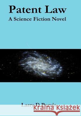 Patent Law - A Science Fiction Novel Larry D. Purvis 9781304230737