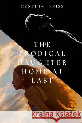 The Prodigal Daughter Returns Home At Last Cynthia Inniss 9781304231178 Lulu.com