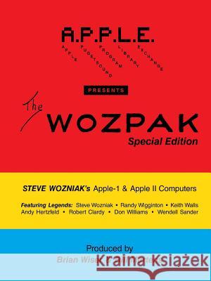 The WOZPAK Special Edition: Steve Wozniak's Apple-1 & Apple ][ Computers Bill Martens, Brian Wiser 9781304231321