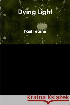 Dying Light Paul Fearne 9781304234100 Lulu.com