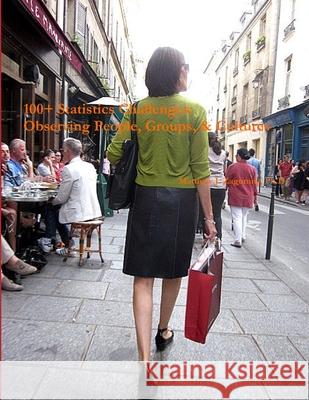 100+ Statistics Challenges: Observing People, Groups, & Cultures Matthew Zagumny 9781304242068