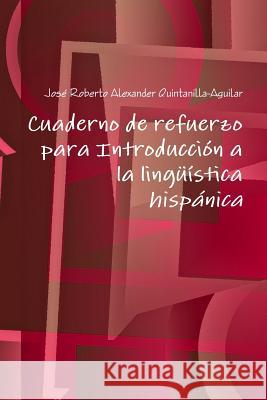 Cuaderno de refuerzo para Introducción a la lingüística hispánica José Roberto Alexander Quintanilla-Aguilar 9781304244390 Lulu.com