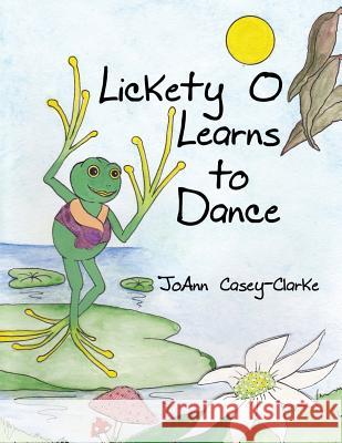 Lickety O Learns to Dance JoAnn Clarke 9781304245298