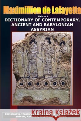 Volume 4.DICTIONARY OF CONTEMPORARY, ANCIENT AND BABYLONIAN ASSYRIAN Maximillien D 9781304249388 Lulu.com