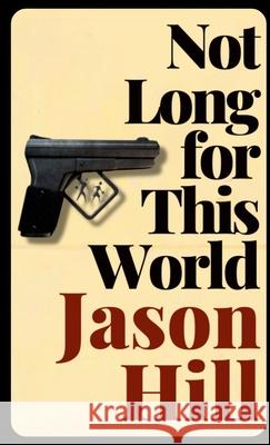 Not Long for This World Jason Hill 9781304250759