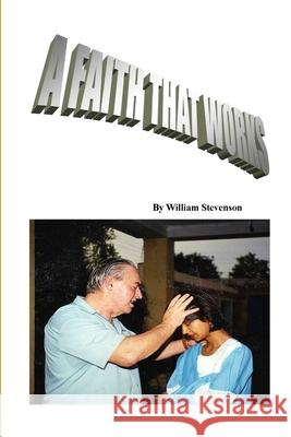 Faith that Really Works William Stevenson 9781304251244