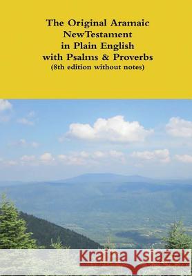 The Original Aramaic New Testament in Plain English with Psalms & Proverbs (8th edition without notes) Bauscher, David 9781304258427