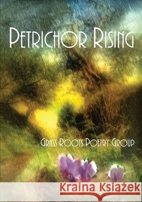 Petrichor Rising Grass Roots Poetry Group 9781304259752
