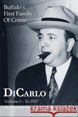 DiCarlo: Buffalo's First Family of Crime - Vol. I Thomas Hunt, Michael A. Tona 9781304265814 Lulu.com