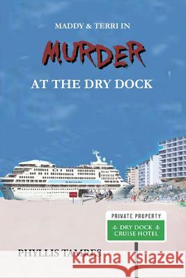 Maddy & Terri In Murder At the Dry Dock Phyllis Tamres 9781304269324